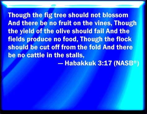 Habakkuk 3:17 Although the fig tree shall not blossom, neither shall ...