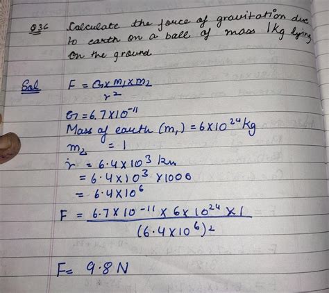 Calculate the force of gravitation due to earth on a ball of mass 1kg ...
