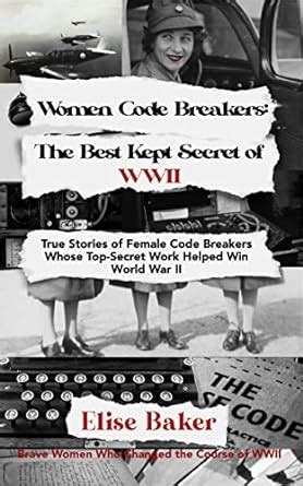 Women Code Breakers: The Best Kept Secret of WWII: True Stories of ...