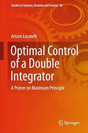 Buy Optimal Control of a Double Integrator: A Primer on Maximum ...
