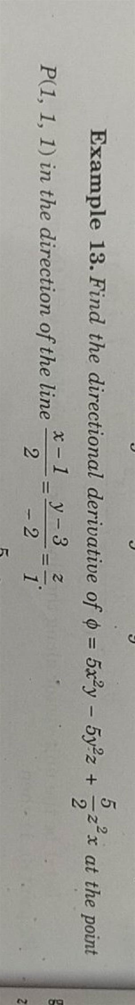 Example 13. Find the directional derivative of ϕ=5x2y−5y2z+25 z2x at the