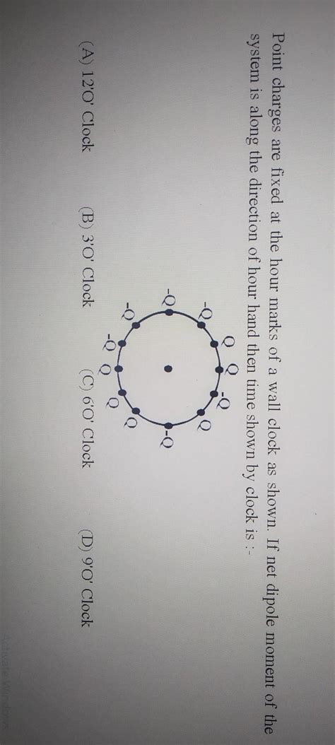 Point charges are fixed at the hour marks of a wall clock as shown. If ...