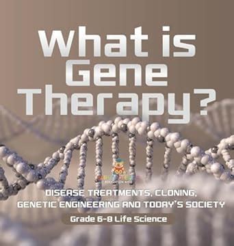 What is Gene Therapy? Disease Treatments, Cloning, Genetic Engineering ...