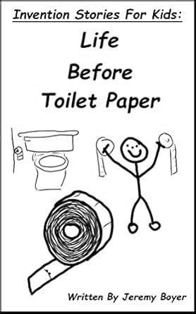 Life Before Toilet Paper: Invention Stories For Kids eBook : Boyer ...