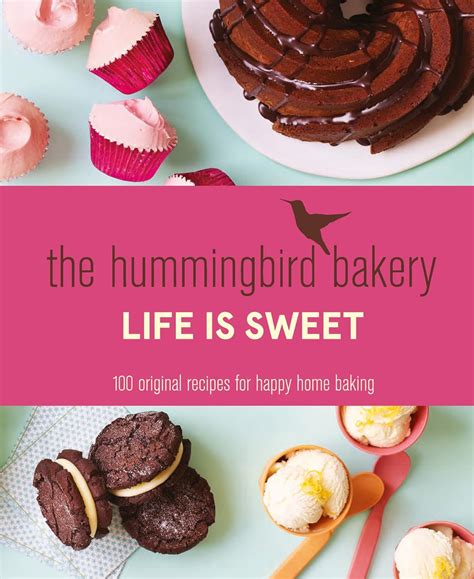 The Hummingbird Bakery Life is Sweet: 100 original recipes for happy ...