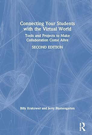 Connecting Your Students with the Virtual World: Tools and Projects to ...