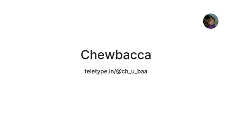 Chewbacca — Teletype