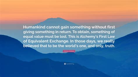 Hiromu Arakawa Quote: “Humankind cannot gain something without first ...