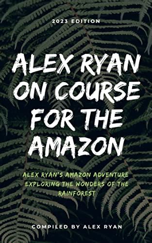 Alex Ryan On Course For The Amazon: Alex Ryan's Amazon Adventure ...