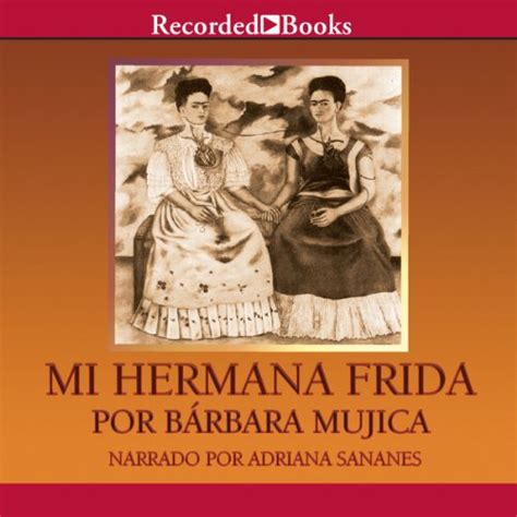 Mi Hermana Frida (Audio Download): Bárbara Mujica, Adriana Sananes ...