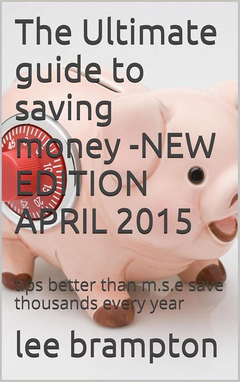 The Ultimate guide to saving money -NEW EDITION APRIL 2015: tips better ...