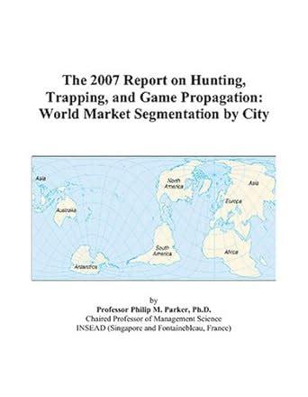 The 2007 Report on Hunting, Trapping, and Game Propagation: World ...