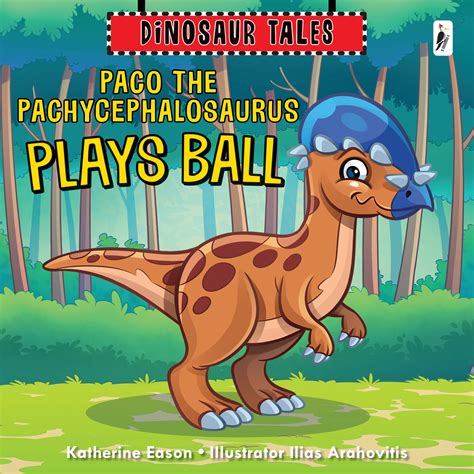 Paco the Pachycephalosaurus Plays Ball – Woodpecker Books