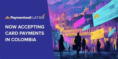 Now Live: Credit and Debit Card Payments in Colombia with Paymentwall ...