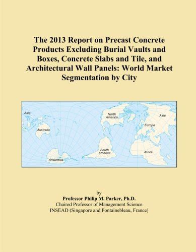 The 2013 Report on Precast Concrete Products Excluding Burial Vaults ...
