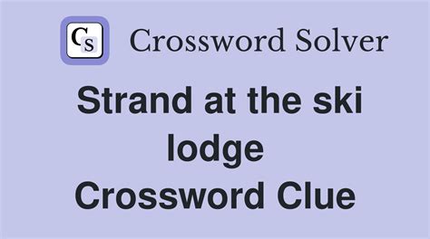 Strand at the ski lodge - Crossword Clue Answers - Crossword Solver