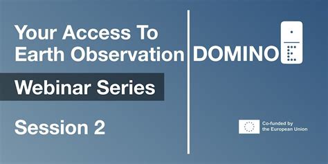 Domino-E: Your Access to Earth Observation - Session #2, March 25 2025 ...