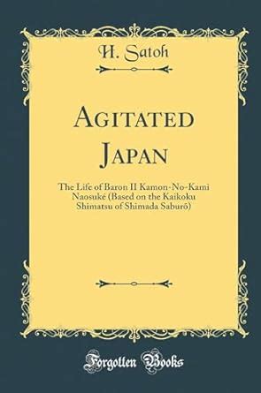 Buy Agitated Japan: The Life of Baron II Kamon-No-Kami Naosuké (Based ...