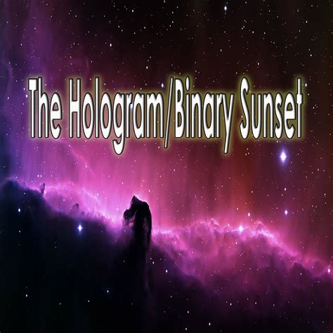 The Hologram/Binary Sunset - Halidon