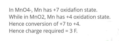 The charge required for the reduction of 1 mol of mno4- to mno2 is ...