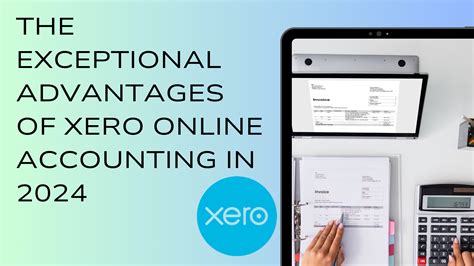 The Exceptional Advantages Of Xero Online Accounting In 2024