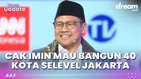 Cak Imin Mau Bangun 40 Kota Selevel Jakarta - DreamID
