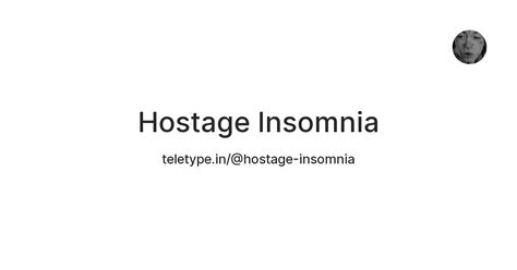 Hostage Insomnia — Teletype