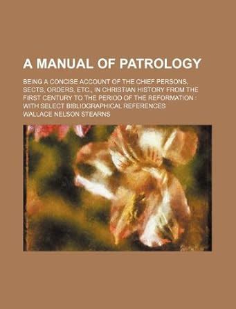A Manual of Patrology; Being a Concise Account of the Chief Persons ...