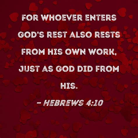 Hebrews 4:10 For whoever enters God's rest also rests from his own work ...