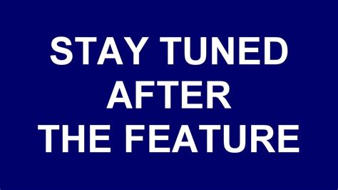 Image result for Stay Tuned After Feature Feature Program