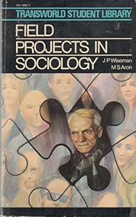 Field Projects in Sociology (Student Library) : Wiseman, Jacqueline P ...