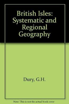 British Isles: Systematic and Regional Geography : Dury, G.H.: Amazon ...