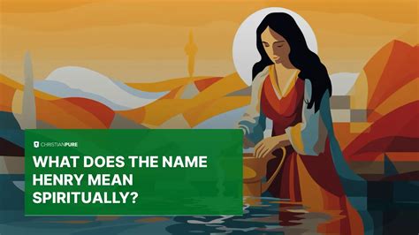 What Does the Name Henry Mean Spiritually? | Christian Pure