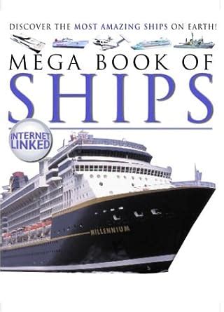 Mega Book of Ships: Discover the Most Amazing Ships on Earth (Mega ...