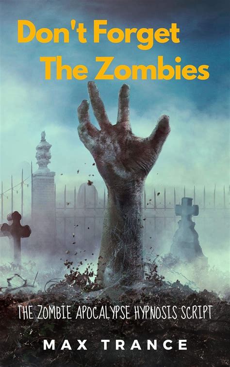 Don't Forget the Zombies: The Zombie Apocalypse Hypnosis Script eBook ...