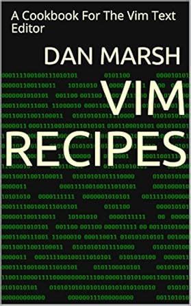 Vim Recipes: A Cookbook For The Vim Text Editor eBook : Marsh, Dan ...