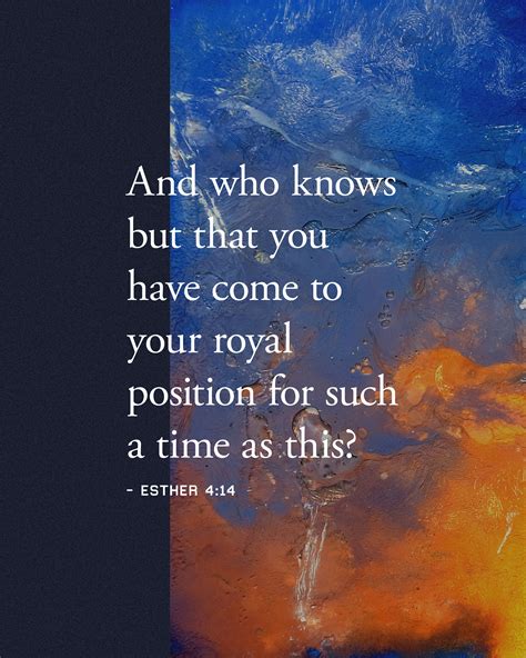 "And who knows but that you have come to your royal position for such a ...