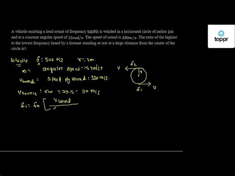 A whistle emitting a loud sound of frequency 540 Hz is whirled in a ...