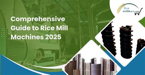 Comprehensive Guide to Rice Mill Machines 2025 – RiceMillKKart