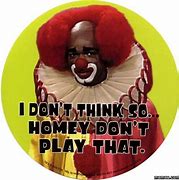 Image result for Homey Don't Play That Game