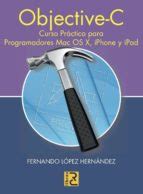 OBJECTIVE C CURSO PRACTICO PARA PROGRAMADORES MAC,O SX, IPHONE Y IPAD ...