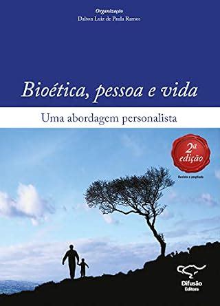 Bioética, pessoa e vida: Uma abordagem personalista (Portuguese Edition ...