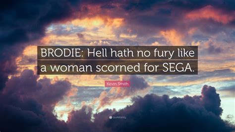 Kevin Smith Quote: “BRODIE: Hell hath no fury like a woman scorned for ...