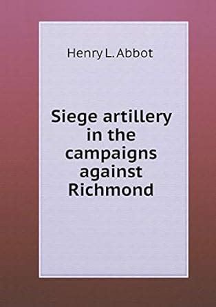 Buy Siege artillery in the campaigns against Richmond Book Online at ...