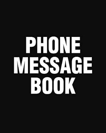 Phone Message Book: Spacious Phone Message Log 8" x 10" With 110 Pages ...