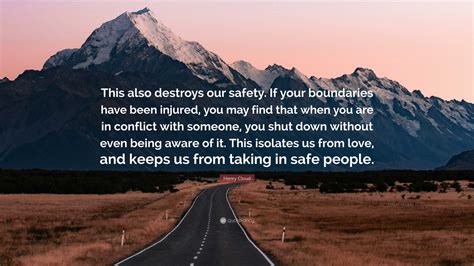 Henry Cloud Quote: “This also destroys our safety. If your boundaries ...