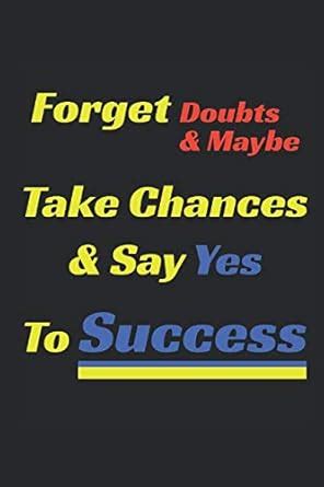 Forget Doubts & Maybe - Take Chances & Say Yes To Success: Positive ...