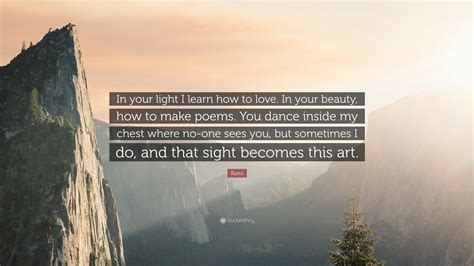 Rumi Quote: “In your light I learn how to love. In your beauty, how to ...
