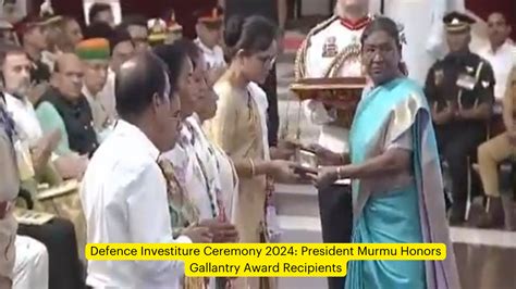 Defence Investiture Ceremony 2024: President Murmu Honors Gallantry ...