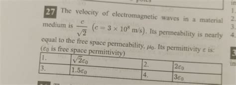 27 The velocity of electromagnetic waves in a material medium is 2 c (c=3..